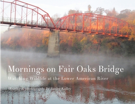 Paperback Mornings on Fair Oaks Bridge: Watching Wildlife at the Lower American River Book