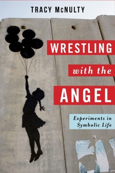 Paperback Wrestling with the Angel: Experiments in Symbolic Life Book
