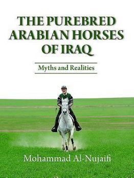 Hardcover The Purebred Arabian Horses of Iraq: Myths and Realities Book