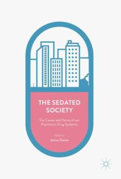 Paperback The Sedated Society: The Causes and Harms of Our Psychiatric Drug Epidemic Book