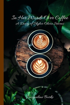 Paperback In Her Words Over Coffee: A Diary of Skylar Olivia Stevens Book