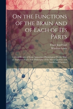 Paperback On the Functions of the Brain and of Each of Its Parts: Critical Review of Some Anatomico-Physiological Works; With an Explanation of a New Philosophy Book