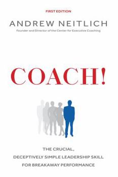 Paperback Coach!: The Crucial, Deceptively Simple Leadership Skill For Breakaway Performance Book