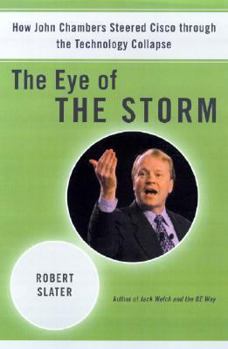 Hardcover The Eye of the Storm: How John Chambers Steered Cisco Through the Technology Collapse Book