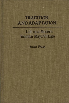 Hardcover Tradition and Adaptation: Life in a Modern Yucatan Maya Village Book