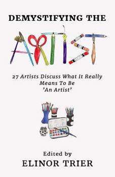 Paperback Demystifying The Artist: 27 Artists Discuss What it Really Means to Be An Artist Book