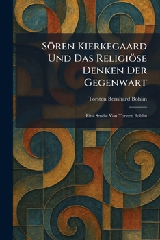 Paperback Sören Kierkegaard Und Das Religiöse Denken Der Gegenwart: Eine Studie Von Torsten Bohlin [German] Book