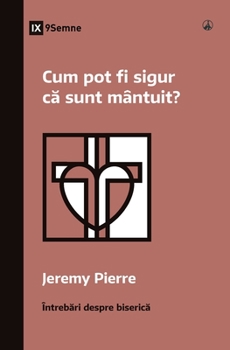 Cum pot fi sigur că sunt mântuit? (How Can I Be Sure I'm Saved?) (Romanian)