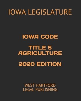 Paperback Iowa Code Title 5 Agriculture 2020 Edition: West Hartford Legal Publishing Book