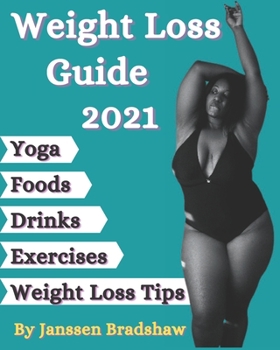 Weight Loss Guide 2021: Yoga Poses, Best Drinks, Diet Foods, Exercise and Weight Loss Motivational Tips