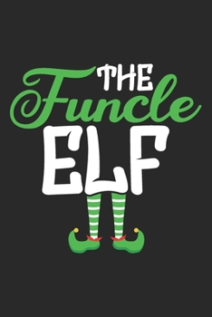 Paperback The Funcle Elf: Uncle gifts for men, gifts for uncles funny, brother gifts ideas 6x9 Journal Gift Notebook with 125 Lined Pages Book