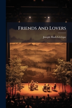 Paperback Friends And Lovers: A Stage Story In Two Scenes Book