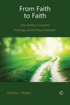 Paperback From Faith to Faith: John Wesley's Covenant Theology and the Way of Salvation Book