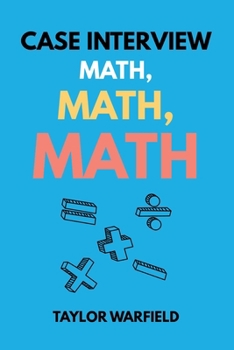 Paperback Case Interview Math, Math, Math: Master Case Math in Days, Not Months Book
