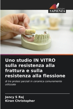 Uno studio IN VITRO sulla resistenza alla frattura e sulla resistenza alla flessione (Italian Edition)