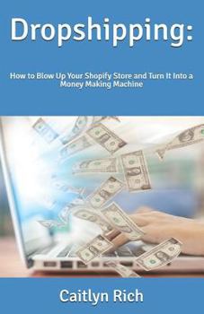Paperback Dropshipping: : How to Blow Up Your Shopify Store and Turn It Into a Money Making Machine Book