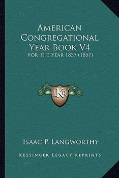 Paperback American Congregational Year Book V4: For The Year 1857 (1857) Book
