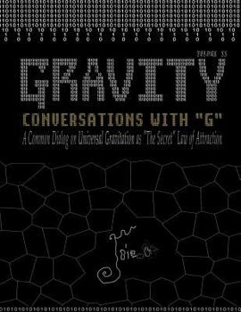 Paperback Gravity: Conversations with G - A Common Dialog on Universal Gravitation As 'The Secret' Law of Attraction Book