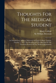 Paperback Thoughts For The Medical Student: An Introductory Address, Delivered At King's College, London, October 1, 1851, On Occasion Of The Opening Of The Twe Book