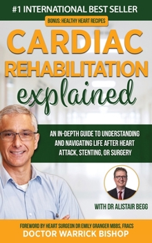 Hardcover Cardiac Rehabilitation Explained: An in-Depth Guide to Understanding and Navigating Life after Heart Attack, Stenting, or Surgery Book