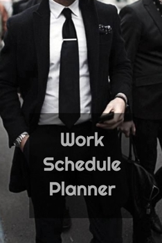 Paperback Work Schedule Planner: Weekly & Monthly Planner to Increase Productivity, Time Management and Achieve Your Goals Book