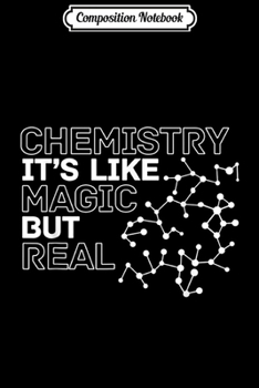 Composition Notebook: Chemistry It's Like Magic But Real Chemist Scientist Lover  Journal/Notebook Blank Lined Ruled 6x9 100 Pages