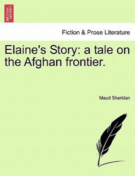 Paperback Elaine's Story: A Tale on the Afghan Frontier. Book