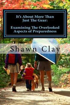 Paperback It's About More Than Just The Gear: Examining the overlooked aspects of preparedness Book