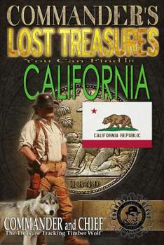 Paperback Commander's Lost Treasures You Can Find In California: Follow the Clues and Find Your Fortunes! Book