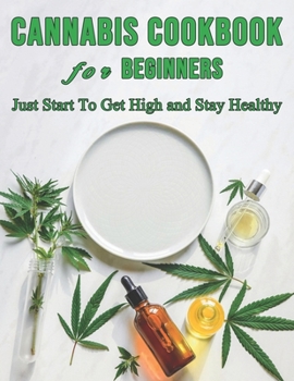 Paperback Cannabis Cookbook for Beginners: Just Start To Get High and Stay Healthy Book