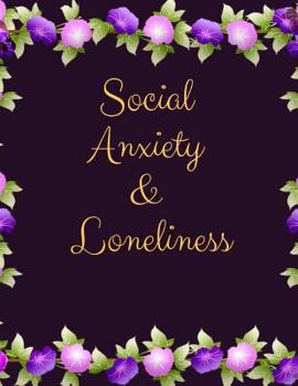 Social Anxiety and Loneliness Workbook: Ideal and Perfect Gift for Social Anxiety and Loneliness Workbook Best gift for You, Parent, Wife, Husband, Boyfriend, Girlfriend Gift Workbook and Notebook Bes