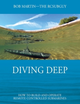 Paperback Diving Deep: How to Build and Operate Remote Controlled Submarines Book