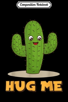 Composition Notebook: Hug Me Cactus  Journal/Notebook Blank Lined Ruled 6x9 100 Pages