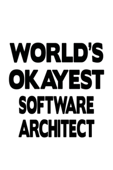 Paperback World's Okayest Software Architect: Personal Software Architect Notebook, Journal Gift, Diary, Doodle Gift or Notebook - 6 x 9 Compact Size- 109 Blank Book