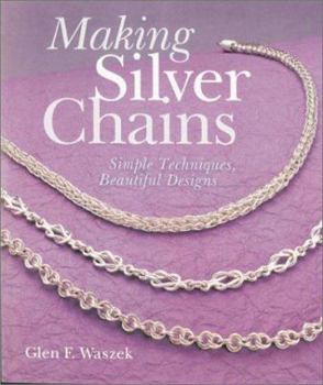 Paperback Making Silver Chains: Simple Techniques, Beautiful Designs Book