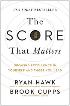 Hardcover The Score That Matters: Growing Excellence in Yourself and Those You Lead Book