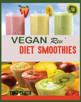 Paperback Vegan Rev' Diet Smoothie: The Twenty-Two Vegan Challenge: 50 Healthy and Delicious Vegan Diet Smoothie to Help You Lose Weight and Look Amazing Book
