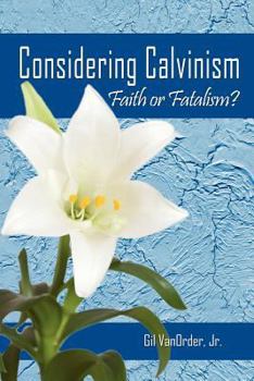 Paperback Considering Calvinism: Faith or Fatalism? Book