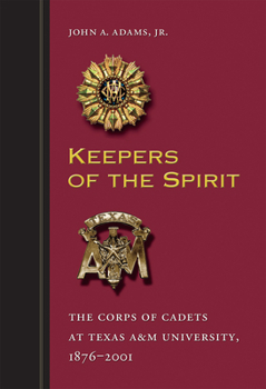 Keepers of the Spirit: The Corps of Cadets at Texas A&m University, 1876-2001 (Centennial Series of the Association of Former Students, Texas A & M University) - Book  of the Centennial Series of the Association of Former Students