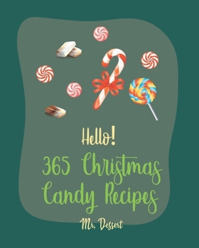 Paperback Hello! 365 Christmas Candy Recipes: Best Christmas Candy Cookbook Ever For Beginners [Caramel Cookbook, Fudge Cookbook, Hard Candy Recipes, Candy Bar Book