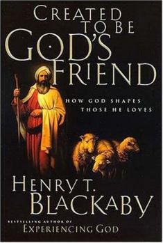 Created To Be God's Friend: How God Shapes Those He Loves - Book  of the Biblical Legacy Series