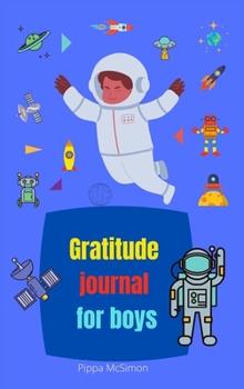 Gratitude journal for boys: Amazing daily Gratitude Journal for Kids to Practice the Attitude of Gratitude & Positive Thinking, to promote happiness, ... mental health wellbeing, boys age 8-12, 10-15