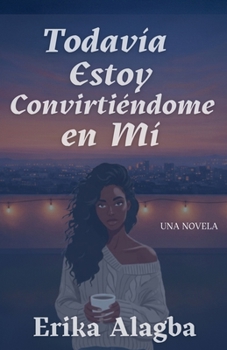 Todavía Estoy Convirtiéndome en Mí (Spanish Edition)