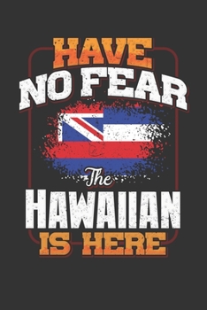 Have No Fear The Hawaiian Is Here: Hawaiian Notebook Journal 6x9 Personalized Customized Gift For Hawaii Student Teacher Proffesor Or for Someone in the Hawaii Field