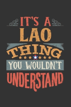 It's A Lao Thing You Wouldn't Understand: Laos Notebook Journal 6x9 Personalized Gift For It's A Lao Thing You Wouldn't Understand Lined Paper
