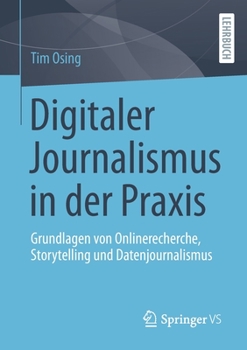 Paperback Digitaler Journalismus in Der PRAXIS: Grundlagen Von Onlinerecherche, Storytelling Und Datenjournalismus [German] Book