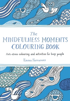 Paperback The Mindfulness Moments Colouring Book: Anti-stress Colouring and Activities for Busy People Book