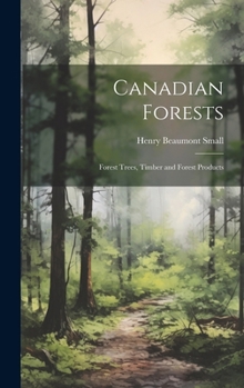 Hardcover Canadian Forests: Forest Trees, Timber and Forest Products Book
