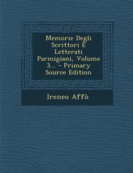 Paperback Memorie Degli Scrittori E Letterati Parmigiani, Volume 3... [Italian] Book