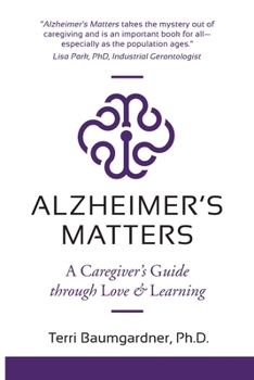 Paperback Alzheimer's Matters: A Caregiver's Guide Through Love & Learning Book